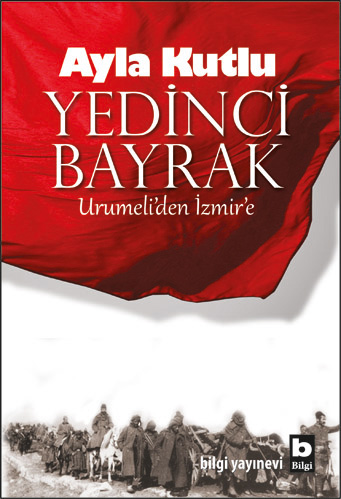 Yedinci Bayrak Urumeli'den İzmir'e Ayla Kutlu