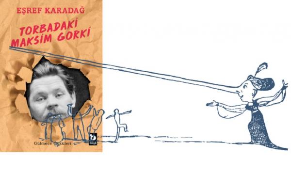 Eşref Karadağ’dan Mizah Öyküleri: Torbadaki
Maksim Gorki