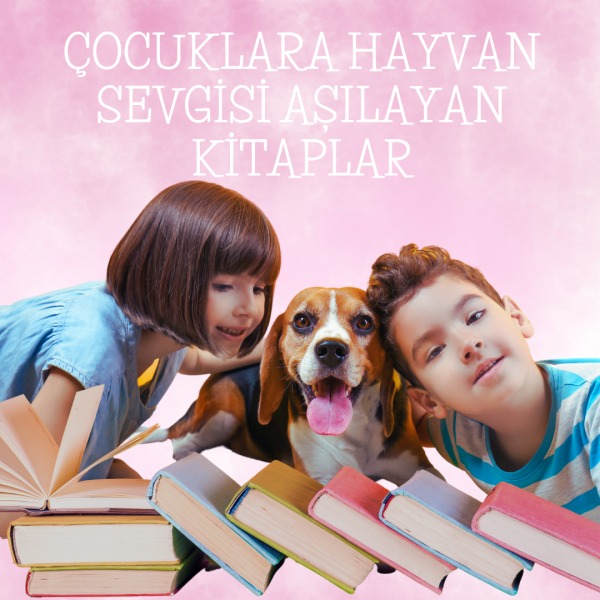 Çocuklara Hayvan Sevgisi Aşılayan Kitaplar