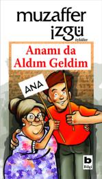 Anamı da Aldım Geldim Anamı da Aldım Geldim