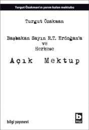 Başbakan Sayın R.T. Erdoğan'a ve Herkese Açık Mektup Başbakan Sayın R.T. Erdoğan'a ve Herkese Açık Mektup