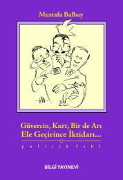 Güvercin Kurt Bir de Arı Ele Geçirince İktidarı Güvercin Kurt Bir de Arı Ele Geçirince İktidarı