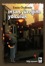 İnsan Yüreğine Yolculuk İnsan Yüreğine Yolculuk