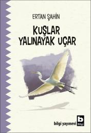 Kuşlar Yalınayak Uçar Kuşlar Yalınayak Uçar