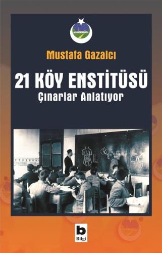 21 Köy Enstitüsü / Çınarlar Anlatıyor Mustafa Gazalcı