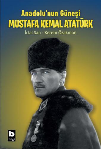 Anadolu'nun Güneşi Mustafa Kemal Atatürk