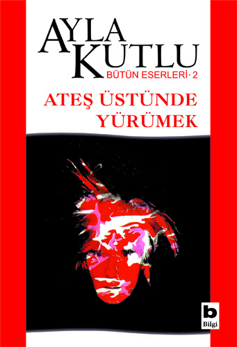 Ateş Üstünde Yürümek Ayla Kutlu