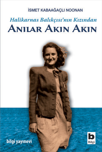 Halikarnas Balıkçısı'nın Kızından Anılar Akın Akın İsmet Kabaaağaçlı N