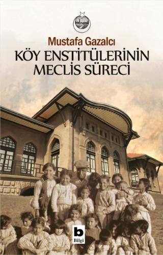 Köy Enstitülerinin Meclis Süreci Mustafa Gazalcı