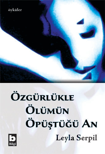 Özgürlükle Ölümün Öpüştüğü An Leyla Serpil