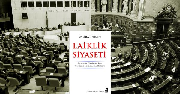 Laiklik Siyaseti: Fransa ve Türkiye’de Din,
Çeşitlilik ve Kurumsal Değişim