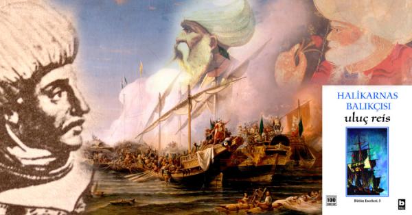 Korsanlıktan Kaptan-ı Deryalığa Uzanan
Fırtınalı Bir Yaşam: Uluç Reis (Kılıç Ali
Paşa)