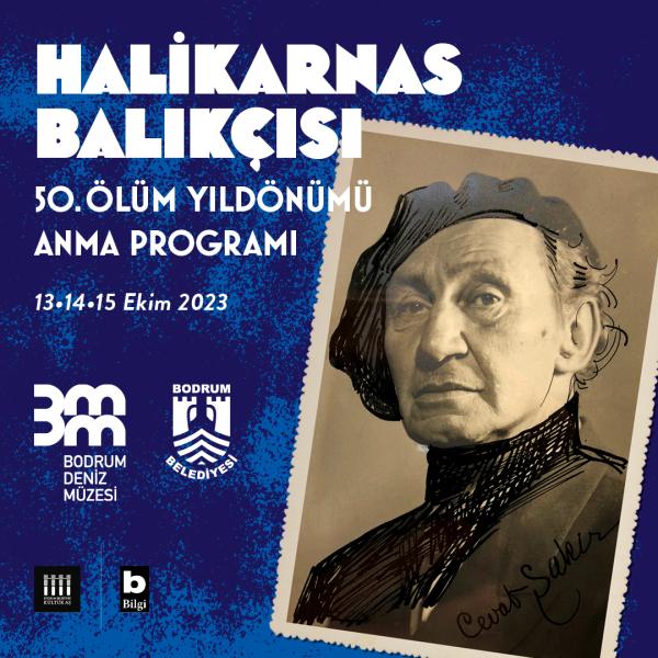 HALİKARNAS BALIKÇISI 50. ÖLÜM YILDÖNÜMÜ
ANMA ETKİNLİKLERİ